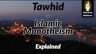 Tawhid Islamic Monotheism  Explained [upl. by Ayerf]