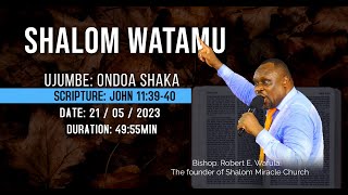 SHALOM WATAMU JOHN 11 39 40 UJUMBE ONDOA SHAKA 21 05 2023 [upl. by Chaworth]