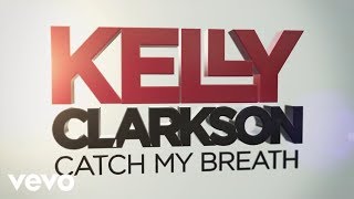 Kelly Clarkson  Catch My Breath Official Lyric Video [upl. by Sudderth243]