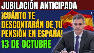 Jubilación anticipada 13 de octubre ¡cuánto te descontarán de tu pensión en España [upl. by Noskcaj52]