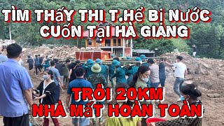 TÌM THẤY THI THỂ BỊ NƯỚC CUỐN TRÔI 20km NHÀ MẤT HOÀN TOÀN TẠI HÀ GIANG  TUYÊN HÀ GIANG [upl. by Adnohsed]