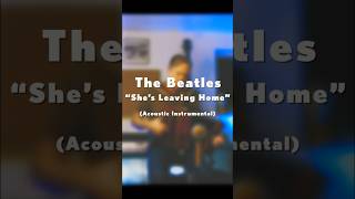 The Beatles  quotShes Leaving Homequot acoustic instrumental [upl. by Judy315]