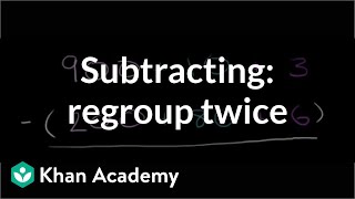 Subtracting regrouping twice  Addition and subtraction  Arithmetic  Khan Academy [upl. by Liddy]