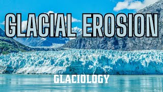 Glaciology Erosional Processes [upl. by Aleakim938]