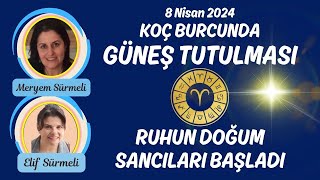 DOĞUM SANCILARI BAŞLADI  KOÇ BURCUNDA GÜNEŞ TUTULMASI 8 Nisan 2024  SOLAR ECLIPSE IN ARIES [upl. by Seymour]