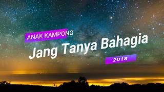 Lirik Lagu Anak kampong Jang Tanya Bahagia 2018 [upl. by Ynohtnaleahcim]