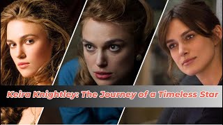 Keira Knightley The Journey of a Timeless Star [upl. by Auof]