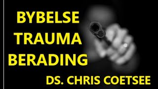 BYBELSE TRAUMA BERADING  DS CHRIS COETSEE [upl. by Aeuhsoj390]