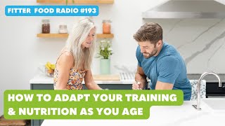 Fitter Food Radio 193  How to Adapt Your Training amp Nutrition As You Age [upl. by Odille]