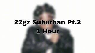 22gz Suburban Pt2 1 Hour [upl. by Mathew]