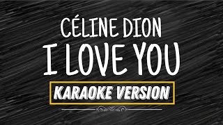 CÉLINE DION  I LOVE YOU KARAOKE VERSION [upl. by Wadell]