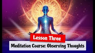 Meditation Course Observing Thoughts Lesson Three [upl. by Lammond]