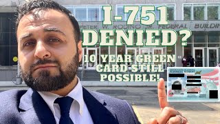 I751 Denied on Conditional Green Card 10 year Green Card Still Possible [upl. by Persons]