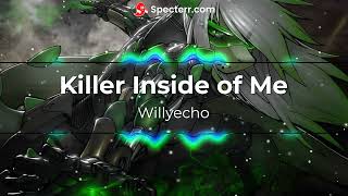 Killer Inside of Me  Willyecho [upl. by Navnod949]