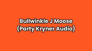 Bullwinkle J Moose Party Kryner Audio [upl. by Nazler753]