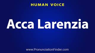 How To Pronounce Acca Larenzia [upl. by Ynagoham]