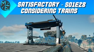 Satisfactory  S01E28  Considering Trains [upl. by Wallace351]