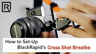 How to SetUp BlackRapids Cross Shot Breathe Strap [upl. by Rachele]