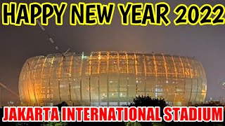 HAPPY NEW YEAR 2022 JIS JAKARTA INTERNATIONAL STADIUM [upl. by Eyssej]