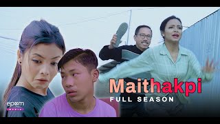 MAITHAKPI  Full Season  Manipuri Web Series  Watch Now [upl. by Innej]