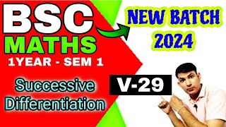 BSC math 1st year sem1  BSC math for sem 1  successive Differentiation  BSC math v29  manoj sir [upl. by Dalis]