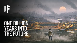 What If You Traveled One Billion Years Into the Future [upl. by Annirac]