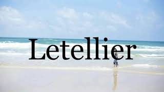 How To Pronounce Letellier🌈🌈🌈🌈🌈🌈Pronunciation Of Letellier [upl. by Ellocin263]