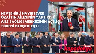 Nevşehirli Hayırsever Özaltın Ailesinin Yaptırdığı Aile Sağlığı Merkezinin Açılış Töreni Gerçekleşti [upl. by Anay]