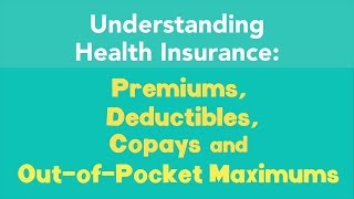 Understanding Premiums Deductibles Copays and OutofPocket Maximums [upl. by Auhsohey327]