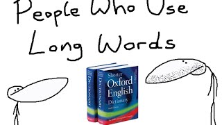 People Who Use Long Words [upl. by Oiram206]