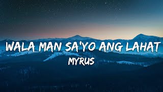 Myrus  Wala Man Sayo Ang Lahat Lyrics [upl. by Asirap1]