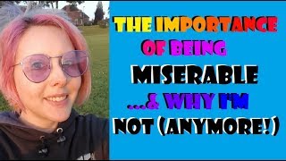 The Importance of Being Miserable Why Im Not [upl. by Akiras]