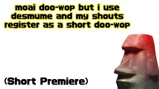 Short Premiere Moai DooWop but Im terrible because I use a PC emulator [upl. by Schott145]