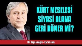 ALİ BAYRAMOĞLU KÜRT MESELESİ SİYASİ ALANA GERİ DÖNER Mİ  SESLİ KÖŞE YAZISI [upl. by Nniuq]