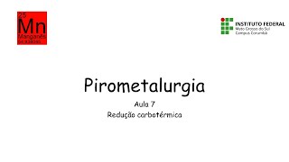 Pirometalurgia  Aula 7  Redução carbotérmica [upl. by Ritz]