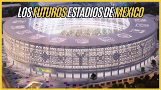 Los ALUCINANTES proyectos de FUTUROS estadios de MEXICO [upl. by Lothar]