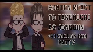 Bonten react to Takemichi as Jonggun and Kisaki as Goo  Part 22 [upl. by Dylana]