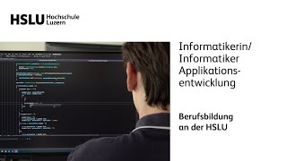 Berufsbildung HSLU  InformatikerinInformatiker Applikationsentwicklung [upl. by Eniarral]