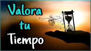 VALORA Tu TIEMPO  Reflexión Gratitud Motivación [upl. by Anertal]