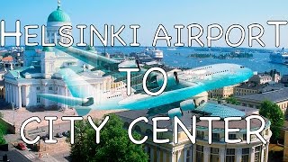 How To Get From Helsinki Airport To City Center [upl. by Slack]