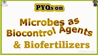 PYQs on Microbes use as Biocontrol agents amp Biofertilizers Microbes in Human Welfare [upl. by Anelliw80]