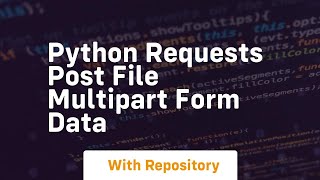 python requests post file multipart form data [upl. by Allehc]