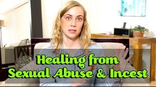 Healing from Sexual Abuse amp Incest [upl. by Maitund]