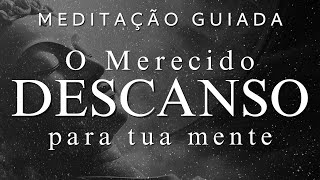 MEDITAÇÃO GUIADA – O MERECIDO DESCANSO PARA TUA MENTE [upl. by Nihi]