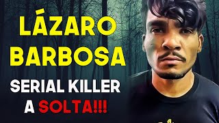 LAZARO BARBOSA UM SERIAL KILLER A SOLTA  SERIAL CAST [upl. by Sucramad]