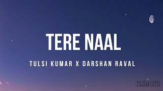 Tere Naal Lyrics – Darshan Raval Tulsi Kumar [upl. by Ettesus]