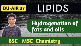 LIPIDS  Hydrogenation of fats and oils BSC MSC CHEMISTRY  CUET [upl. by Sillyhp347]