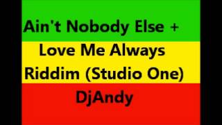 Aint Nobody Else  Love Me Always Riddim Studio One [upl. by Eeralih]