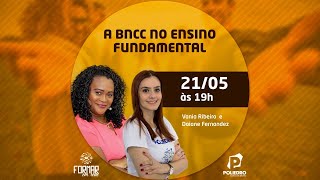 A BNCC no Ensino Fundamental  Com Vania Ribeiro e Daiane Fernandez [upl. by Fillian]