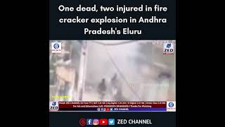 One dead two injured in fire cracker explosion in Andhra Pradeshs Eluru l zedtvchannell [upl. by Zoilla939]